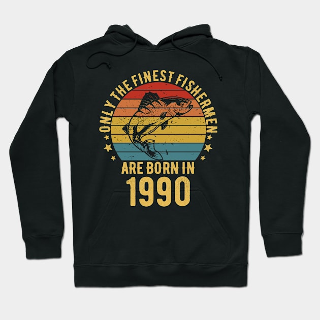 Fishing Fisherman - Only The Finest Fishermen Are Born In 1990 32th Birthday Gift Idea Hoodie by Magic Arts